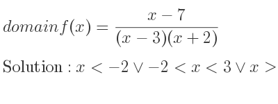The domain of f(x)=(x-7)/((x-3)(x+2)) is x<-2\lor-2<x<3\lor x>3